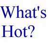 WHAT'S HOT?